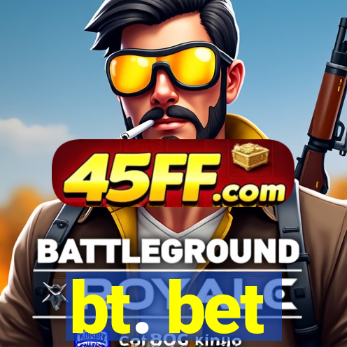 bt. bet